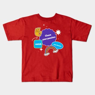 Chase your passion, catch your dreams! Kids T-Shirt